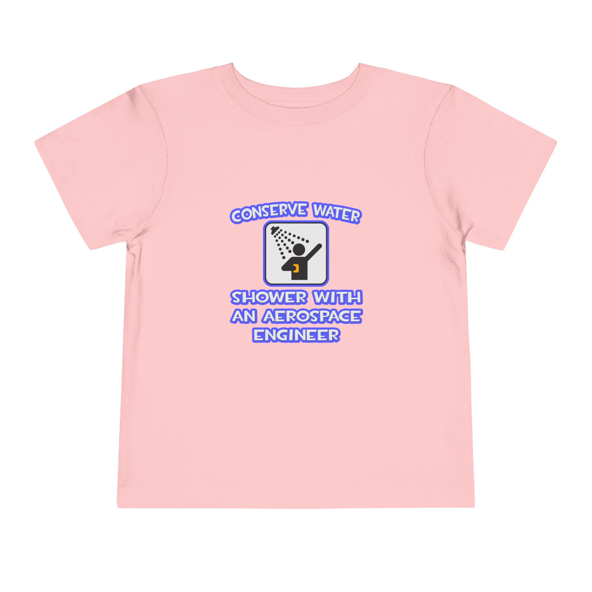 Conserve Water .. Shower With Aerospace Engineer - Toddler Short Sleeve Tee