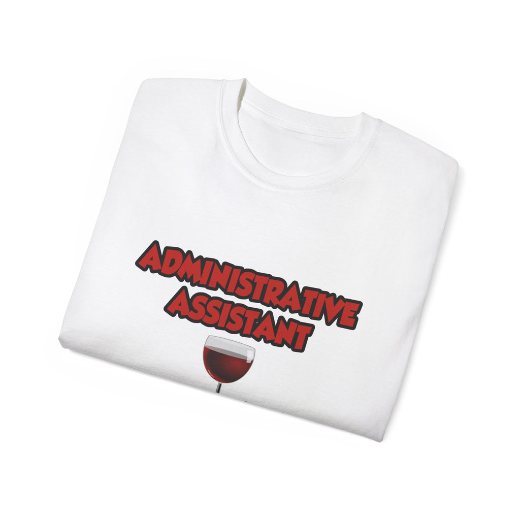 Admin Assistant ... Will Work For Wine - Unisex Ultra Cotton Tee