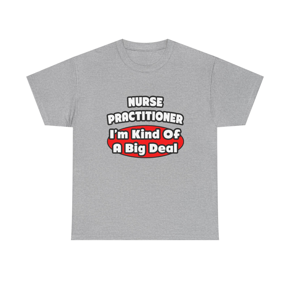 Nurse Practitioner...Big Deal - Unisex Heavy Cotton Tee