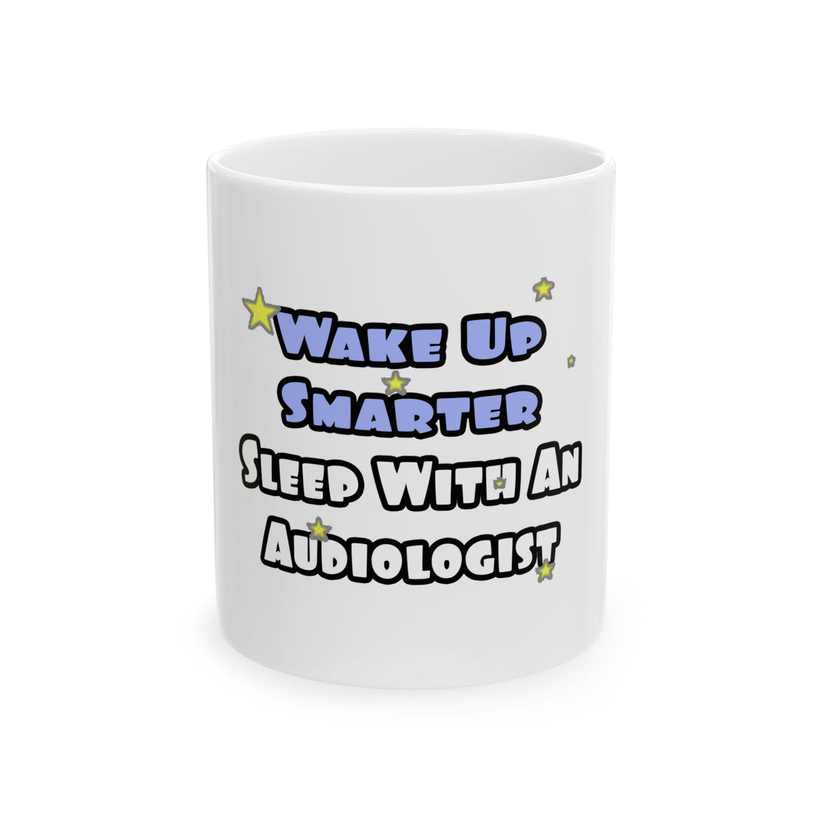 Wake Up Smarter...Sleep With an Audiologist - Ceramic Mug, (11oz, 15oz)