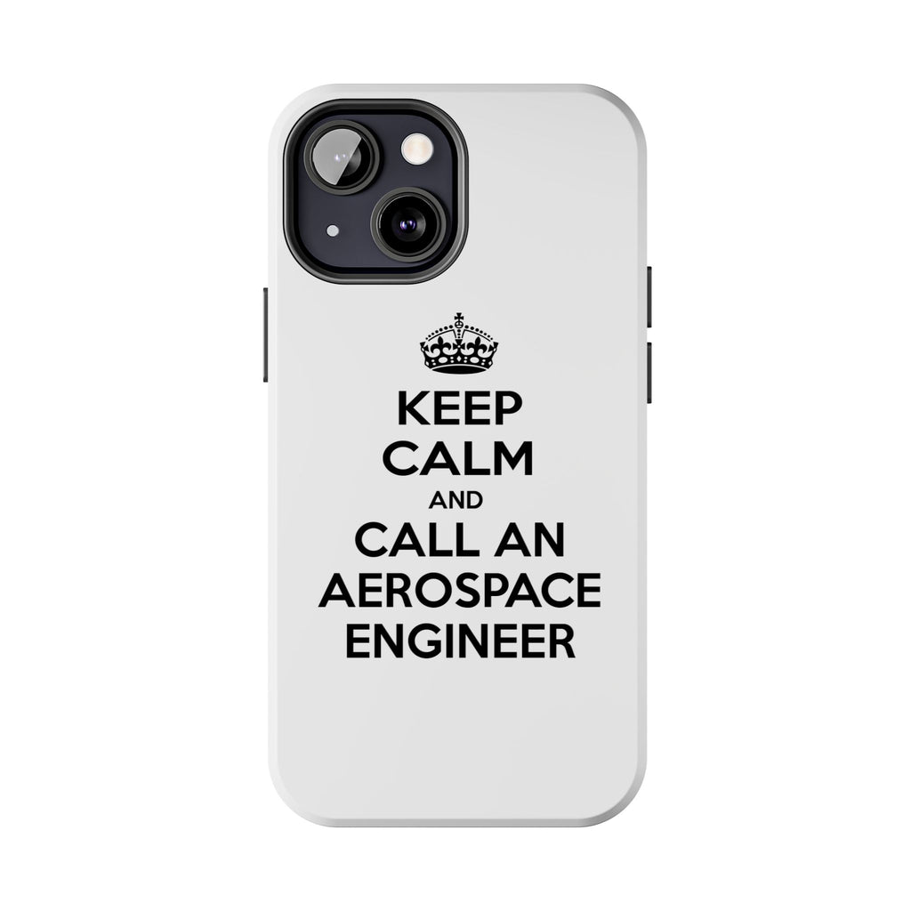 Keep Calm and Call an Aerospace Engineer - Tough Phone Cases