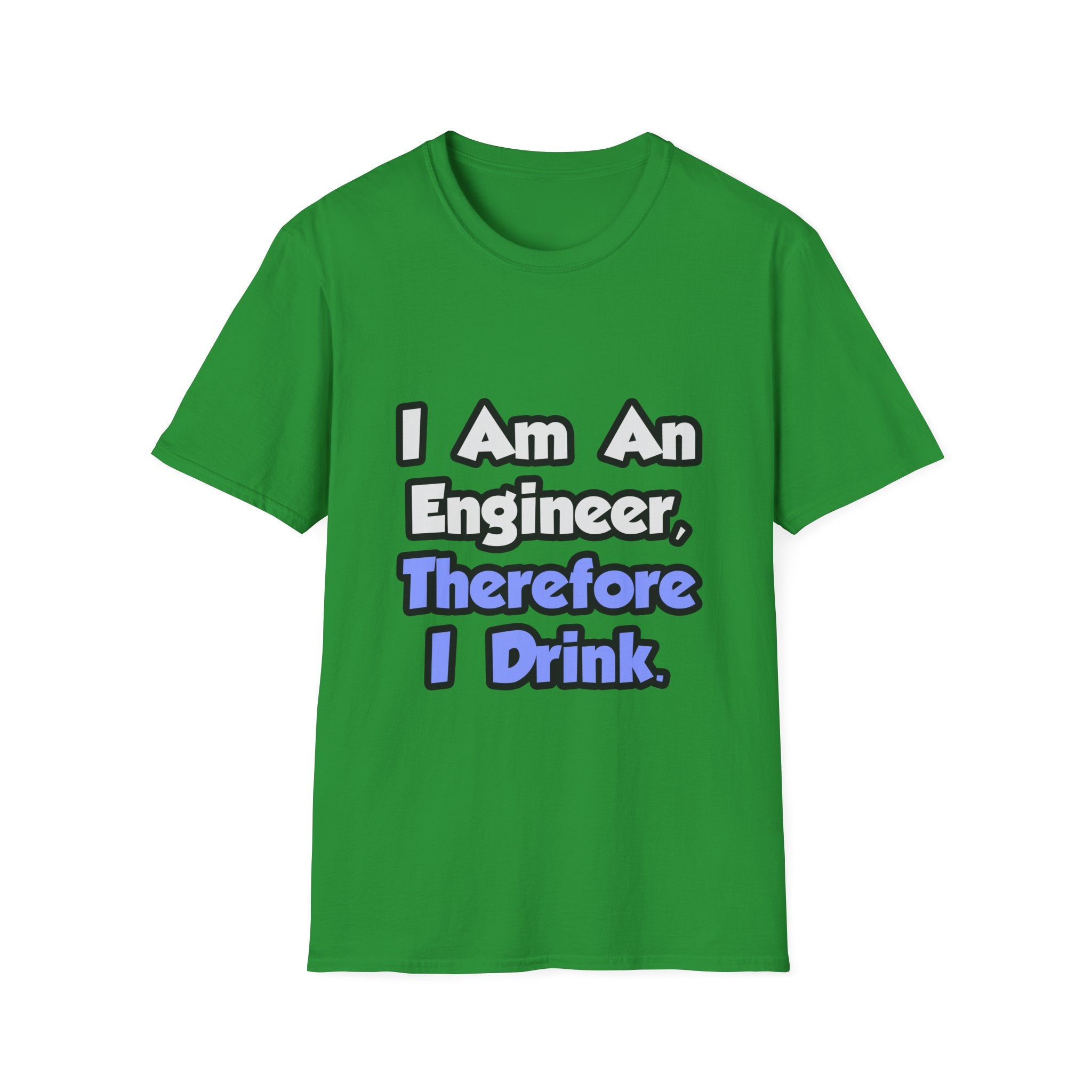I Am An Engineer, Therefore I Drink - Unisex Softstyle T-Shirt
