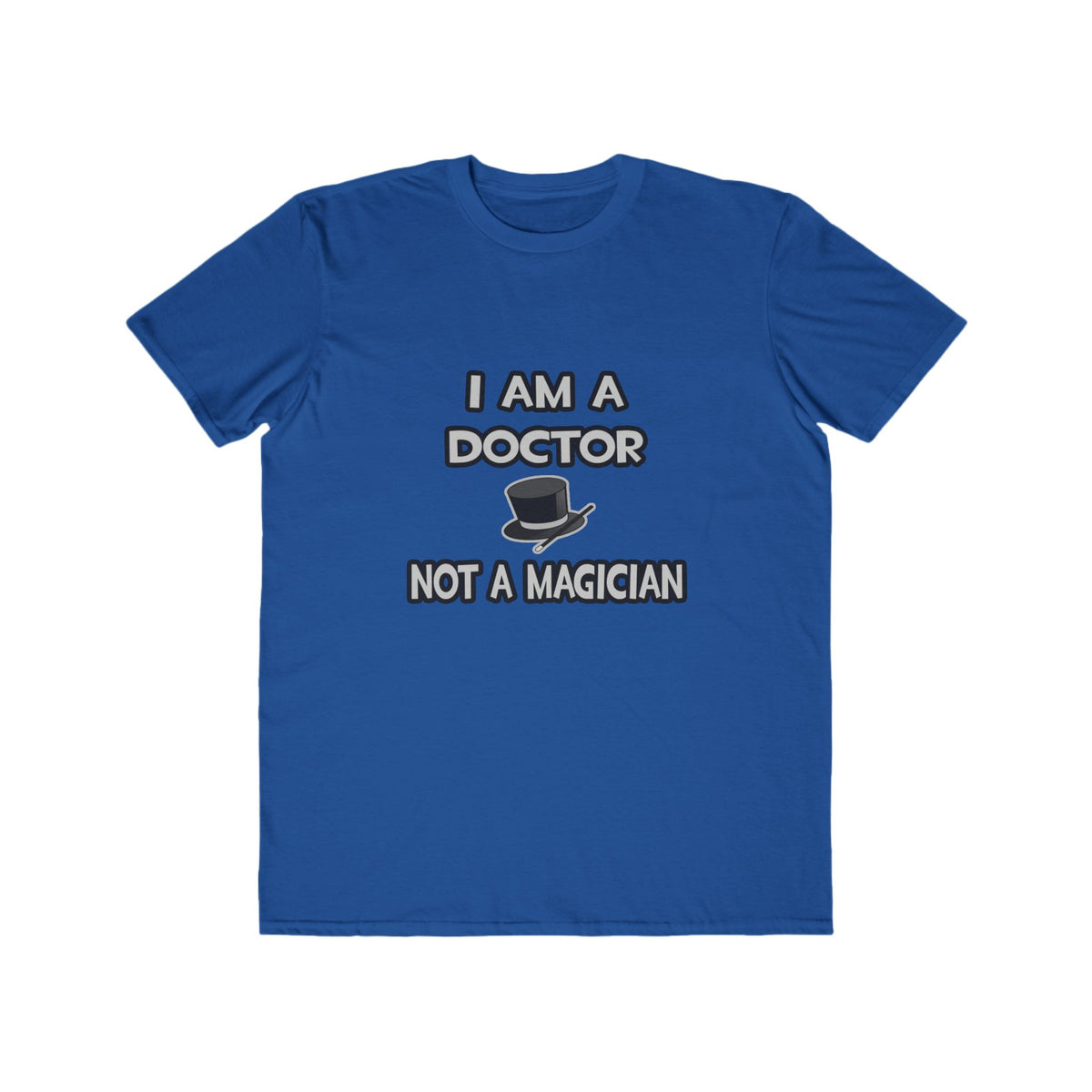 I Am A Doctor ... Not A Magician - Men's Lightweight Fashion Tee