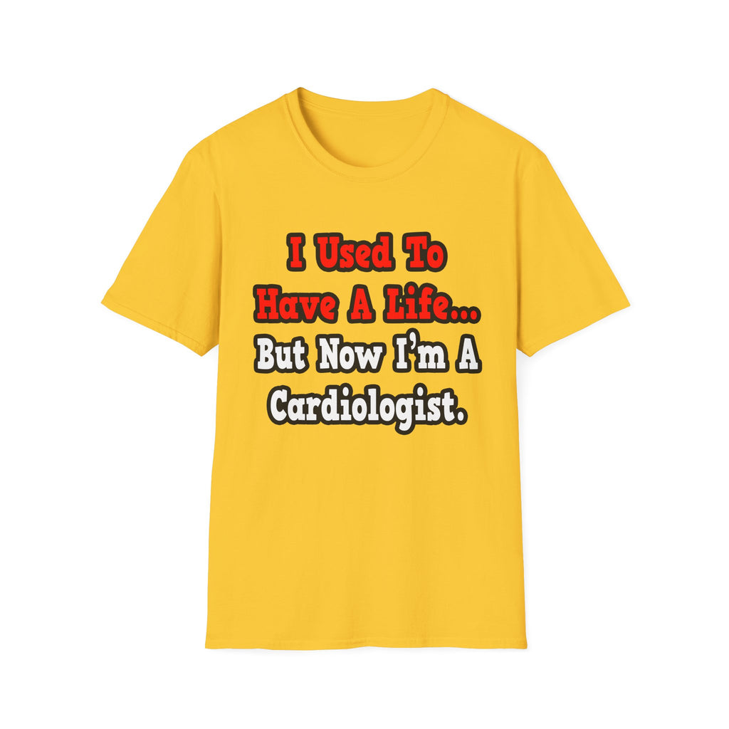 I Used to Have a Life...Cardiologist - Unisex Softstyle T-Shirt