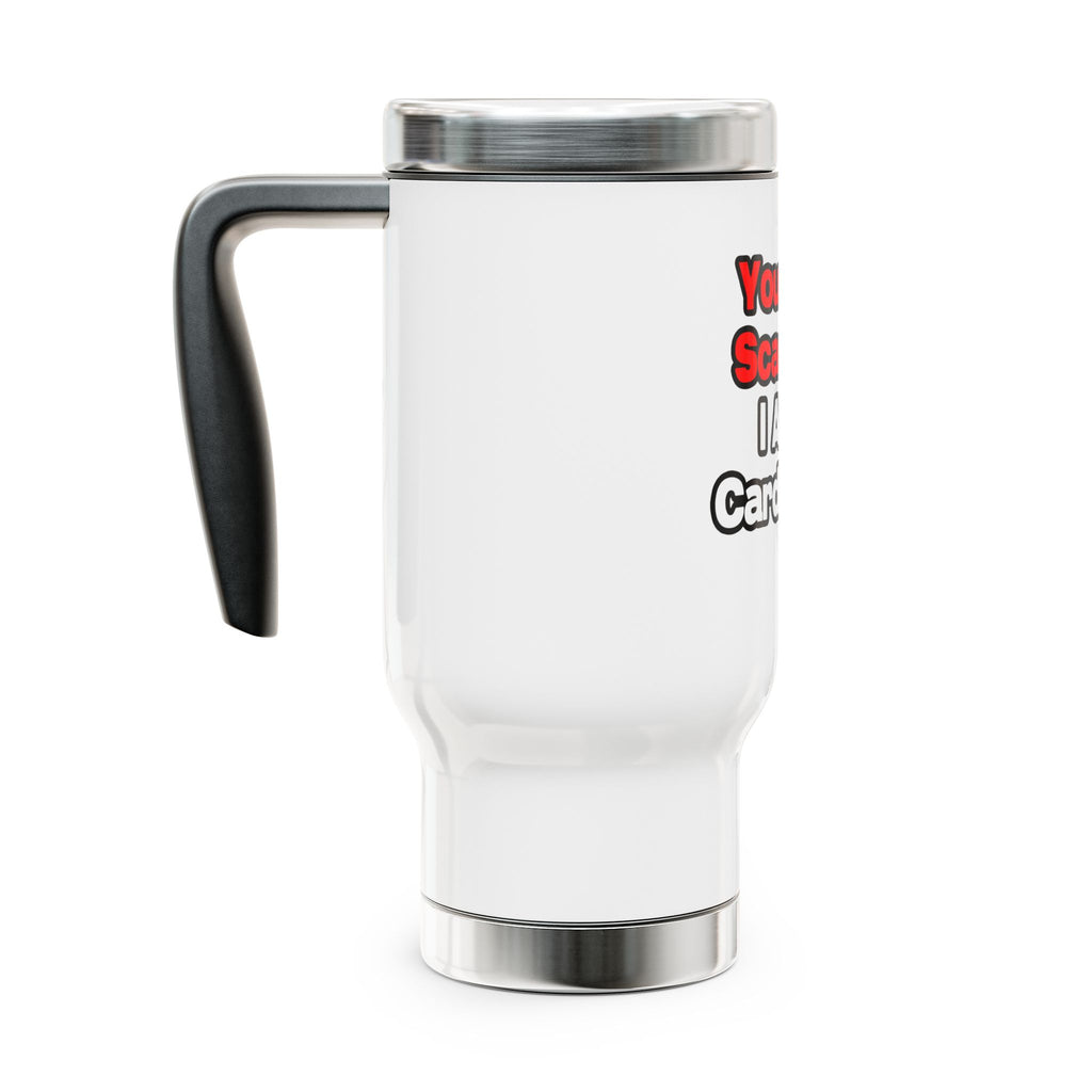 You Can't Scare Me...Cardiologist - Stainless Steel Travel Mug with Handle, 14oz