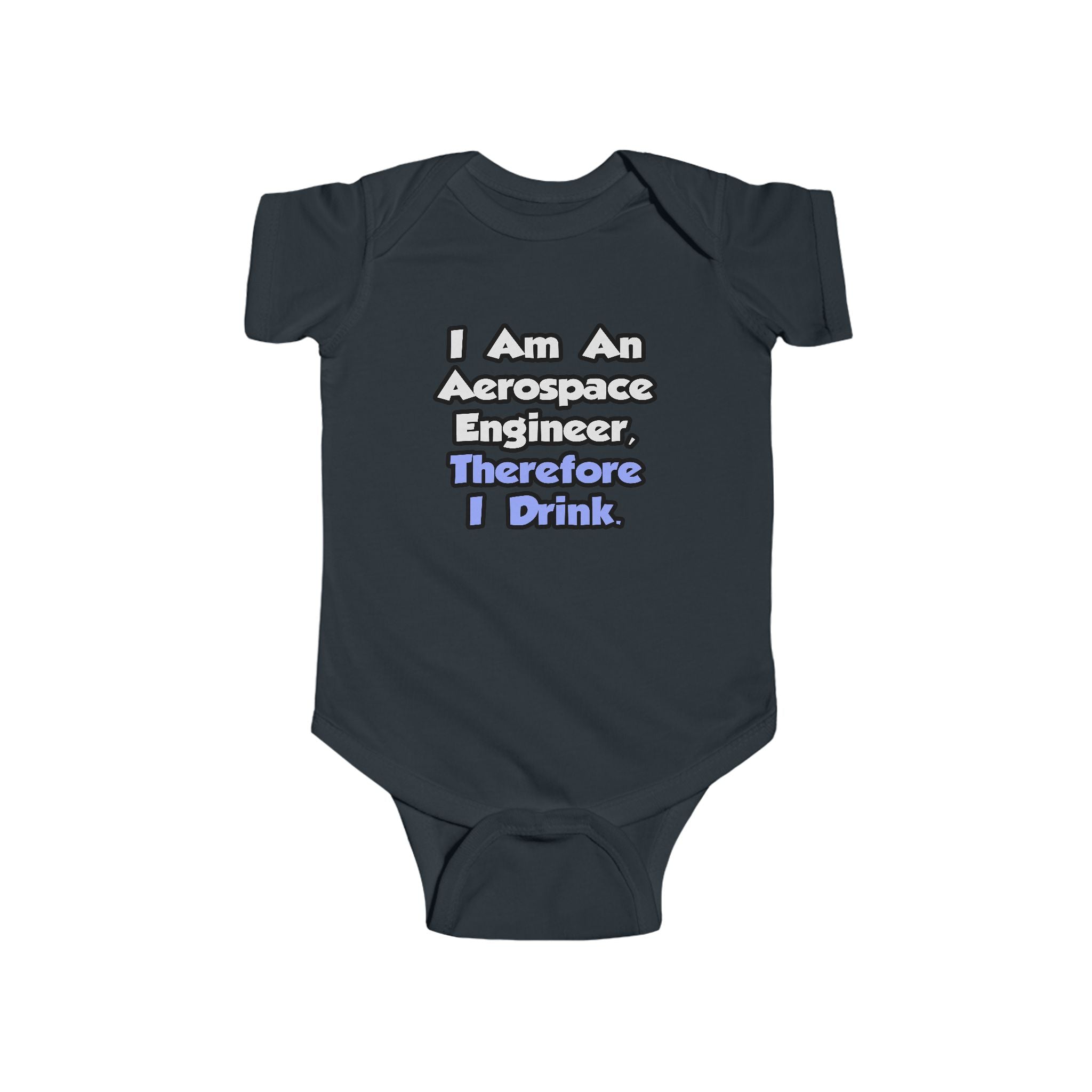 I Am An Aerospace Engineer, Therefore I Drink - Infant Fine Jersey Bodysuit