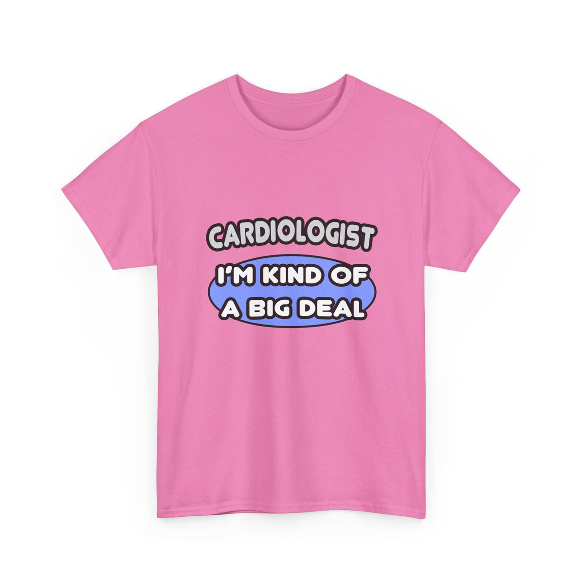 Cardiologist...Kind of a Big Deal - Unisex Heavy Cotton Tee