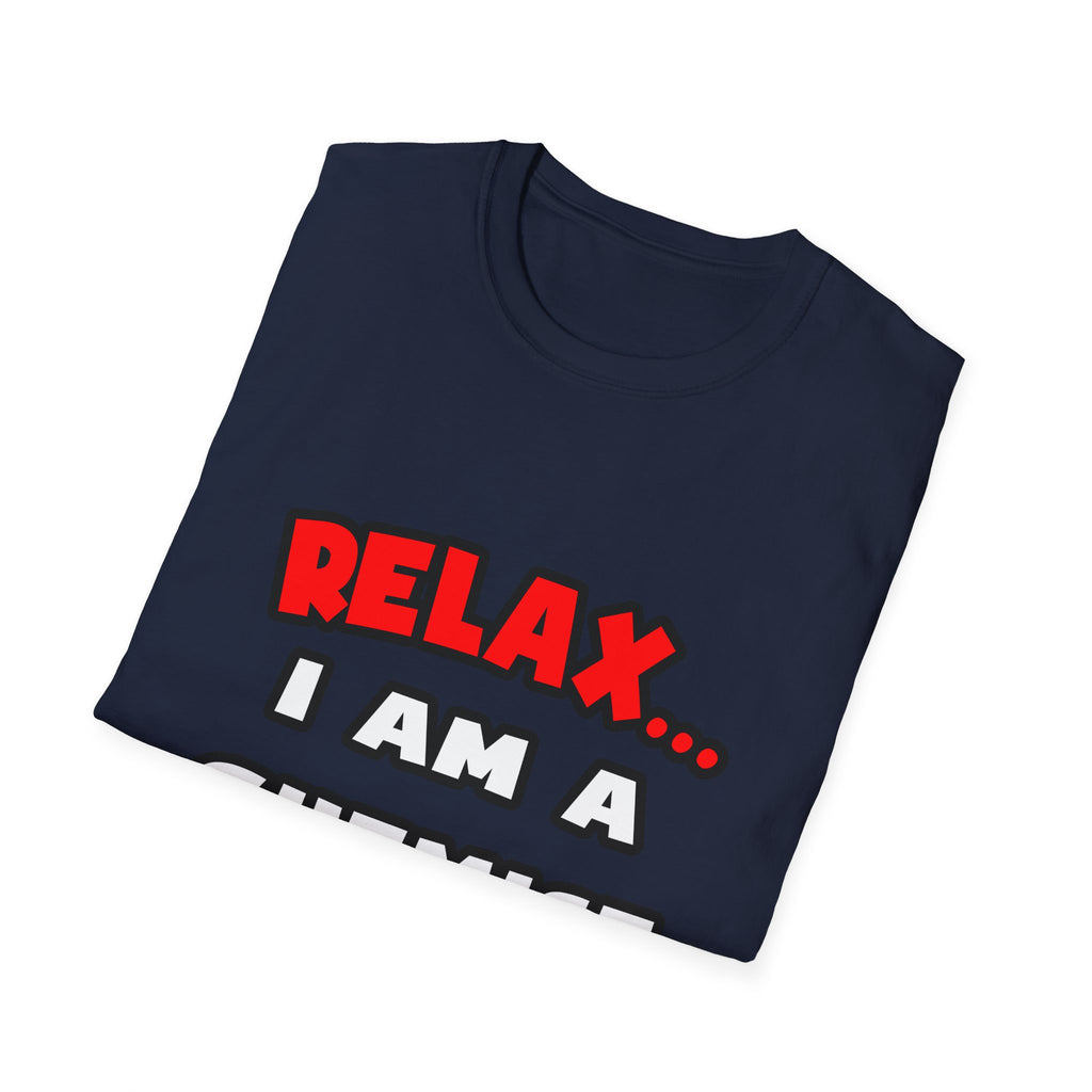 Relax ... I Am a Chemist - Unisex Softstyle T-Shirt