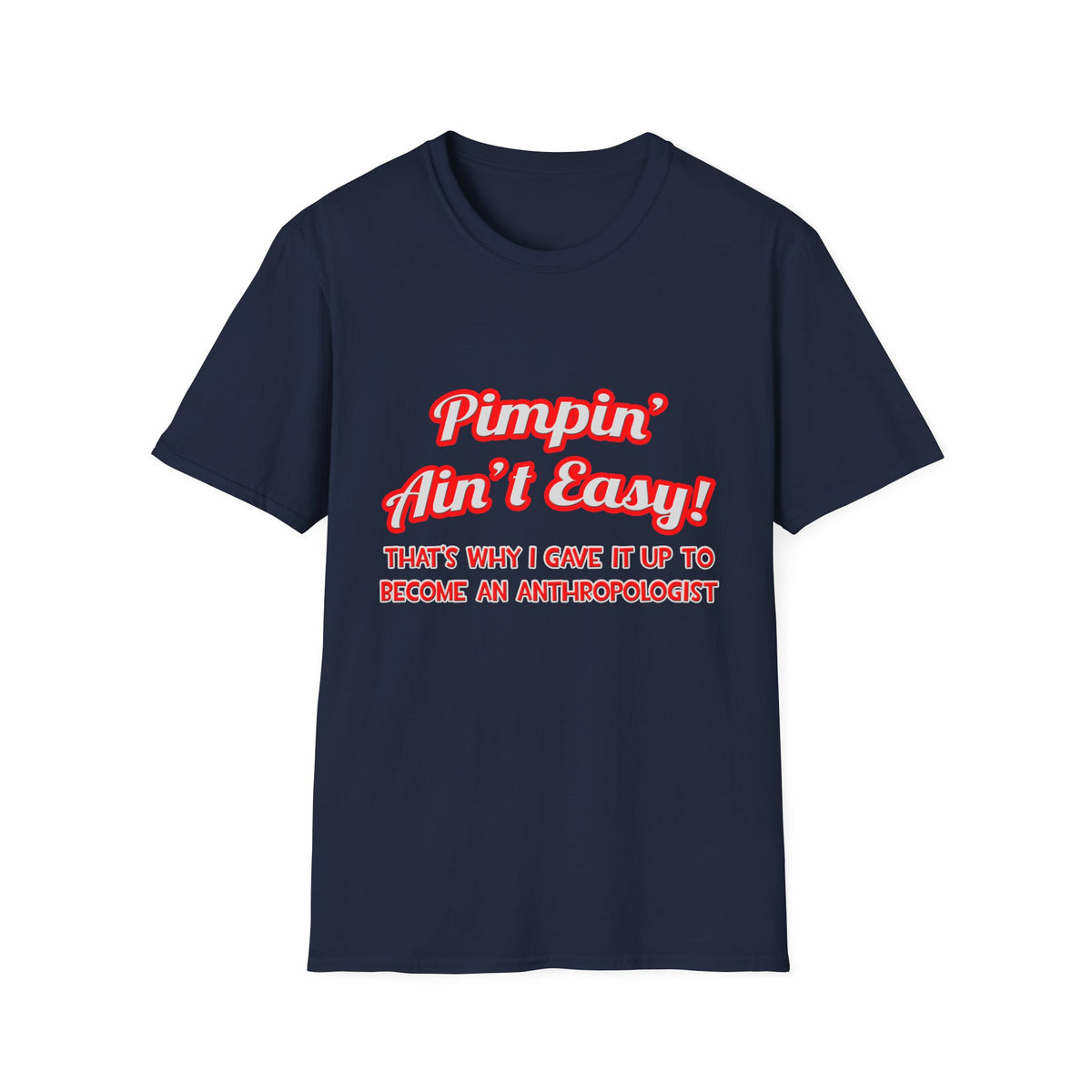 Pimpin' Ain't Easy .. Anthropologist - Unisex Softstyle T-Shirt