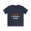 You'd Drink Too...Attorney - Kids Softstyle Tee