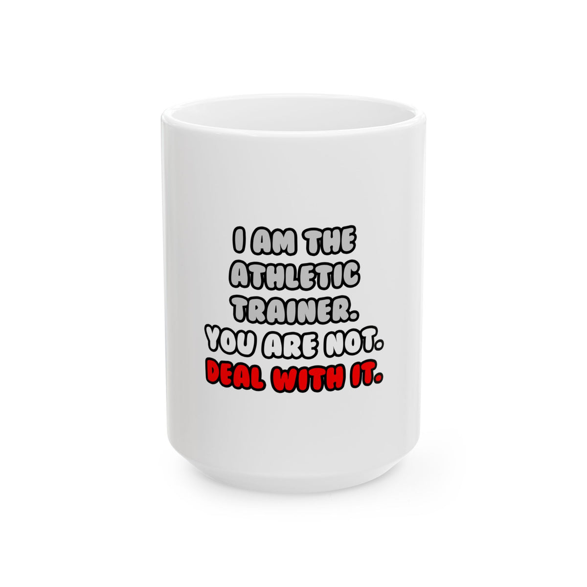 Deal With It ... Funny Athletic Trainer - Ceramic Mug, (11oz, 15oz)