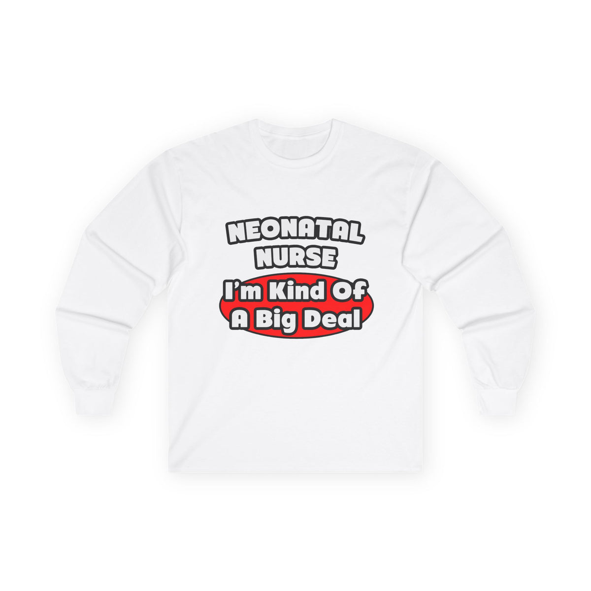 Neonatal Nurse...Big Deal - Unisex Ultra Cotton Long Sleeve Tee