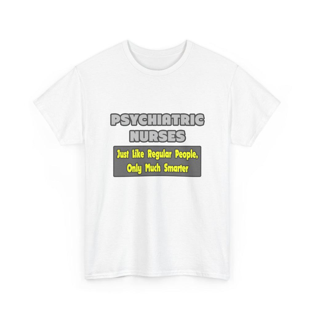 Psychiatric Nurses...Smarter - Unisex Heavy Cotton Tee