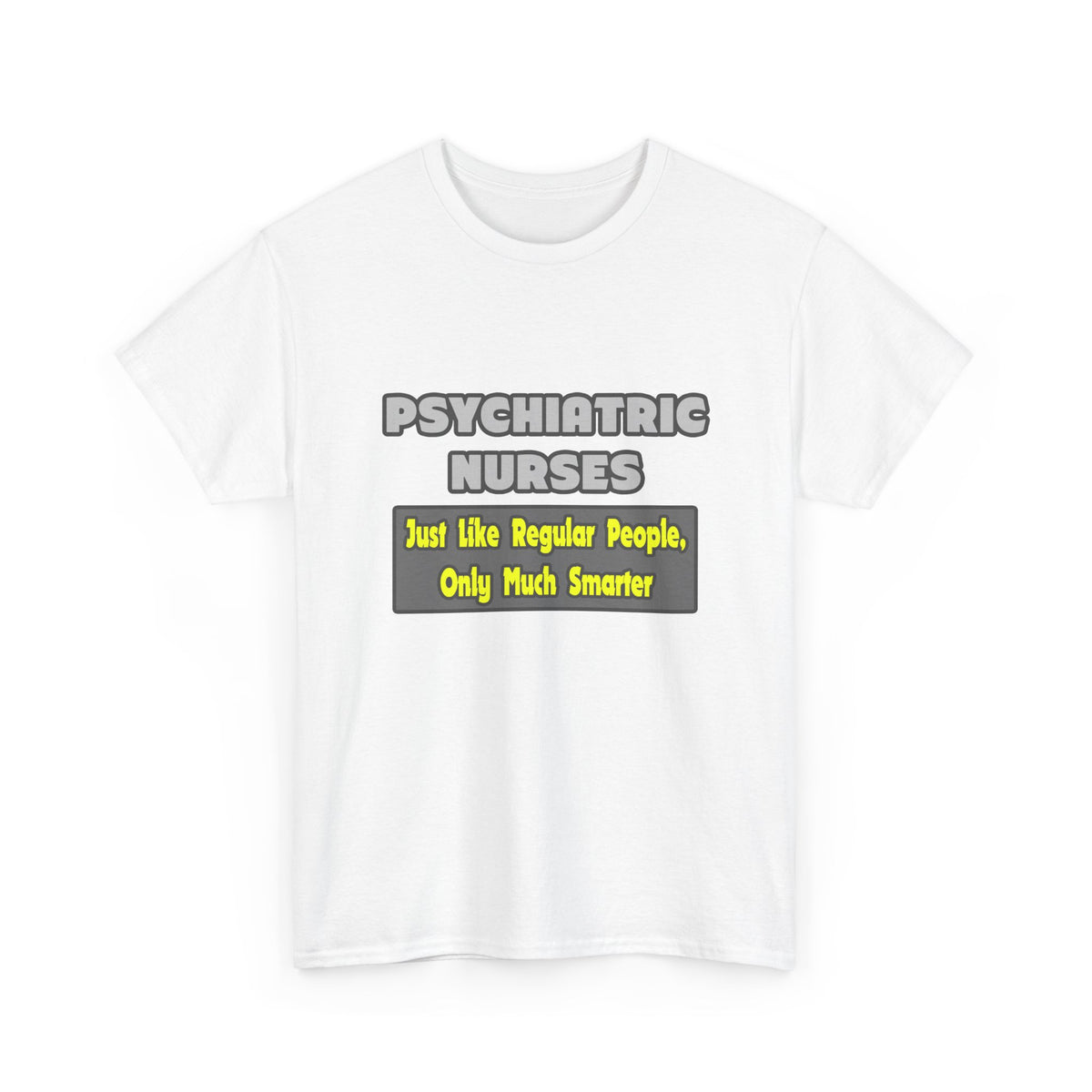 Psychiatric Nurses...Smarter - Unisex Heavy Cotton Tee