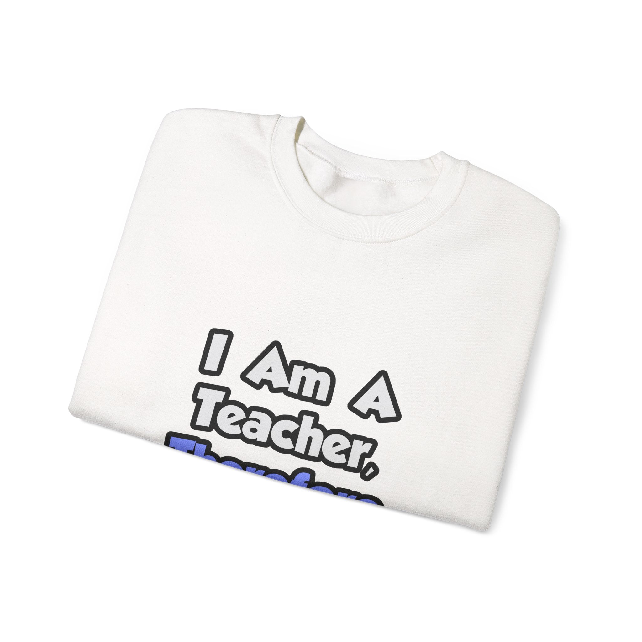 I Am A Teacher, Therefore I Drink - Unisex Heavy Blend™ Crewneck Sweatshirt