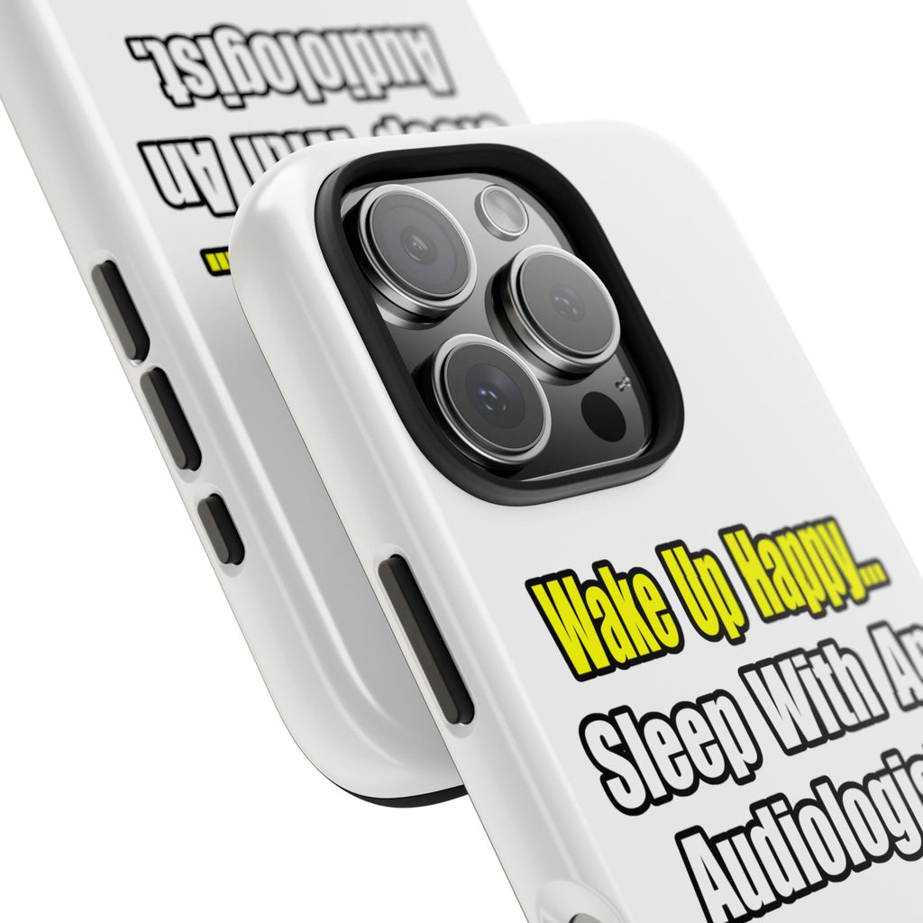 Wake Up Happy...Sleep With An Audiologist - Tough Phone Cases