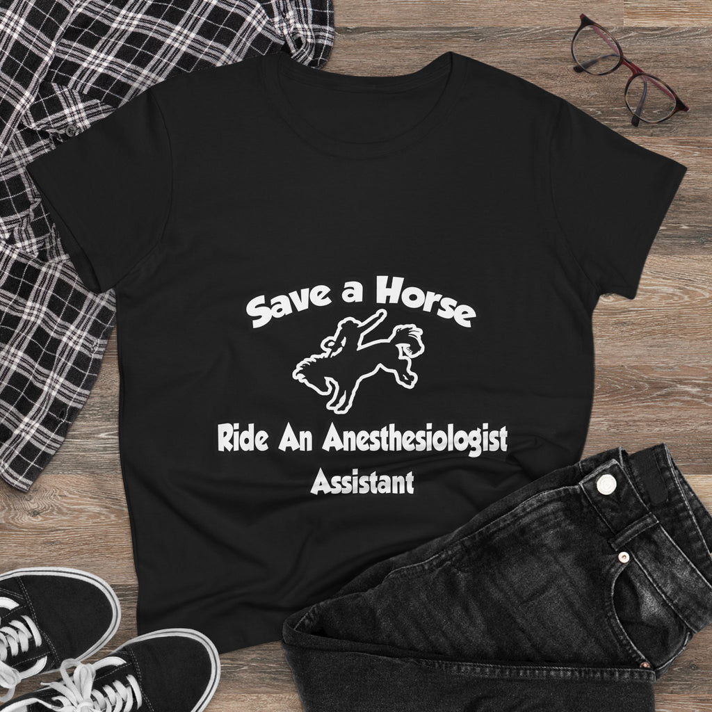 Save a Horse, Ride an Anesthesiologist Asst - Women's Midweight Cotton Tee