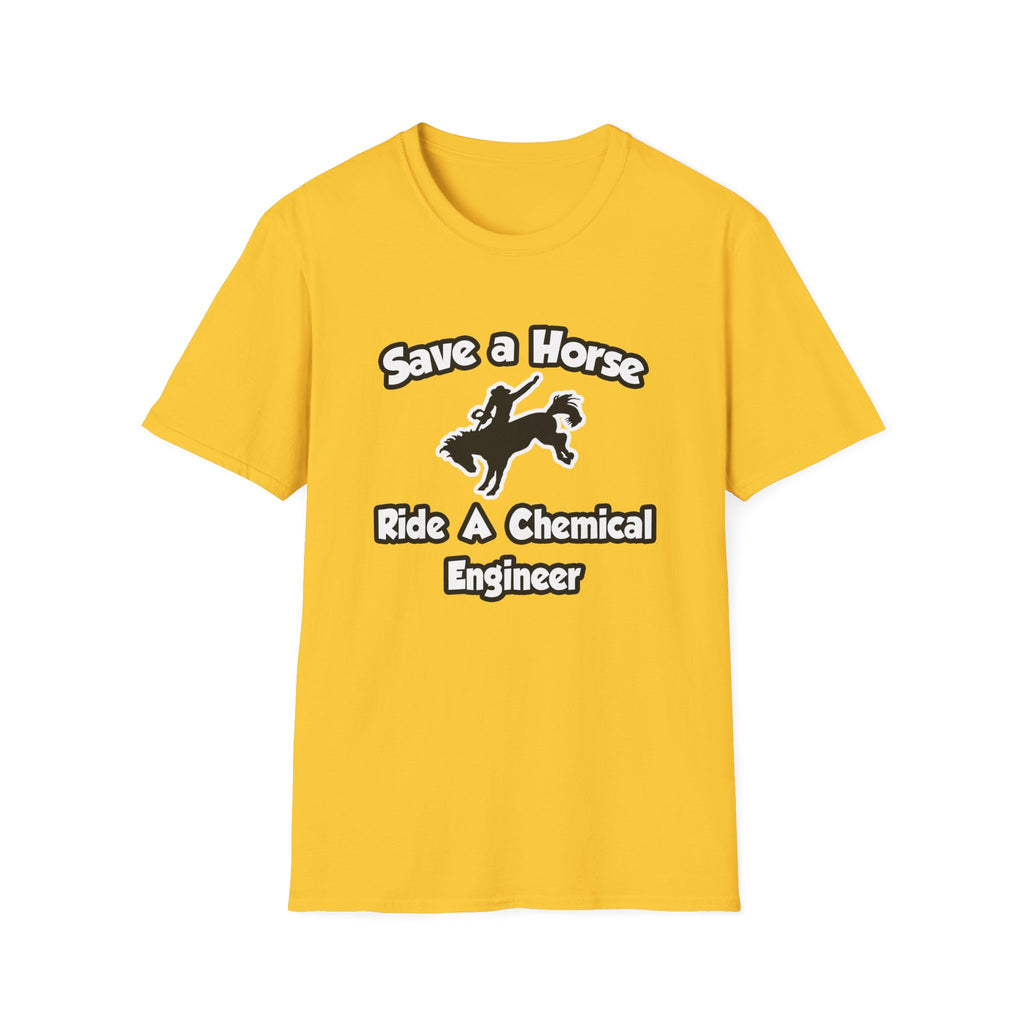Save a Horse .. Ride a Chemical Engineer - Unisex Softstyle T-Shirt