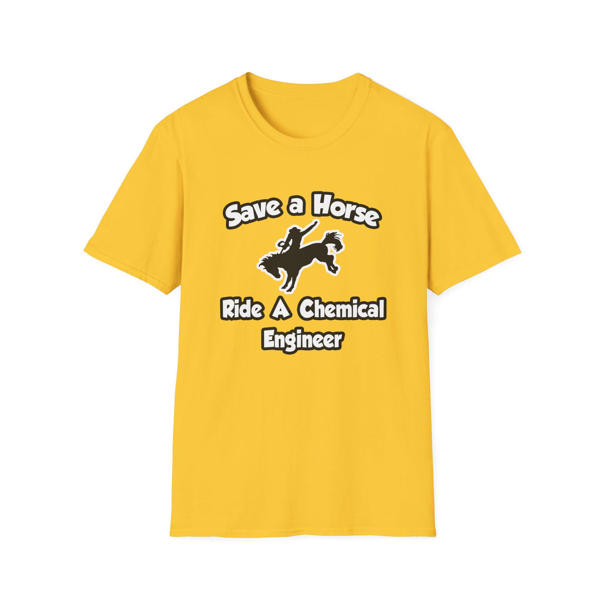 Save a Horse .. Ride a Chemical Engineer - Unisex Softstyle T-Shirt