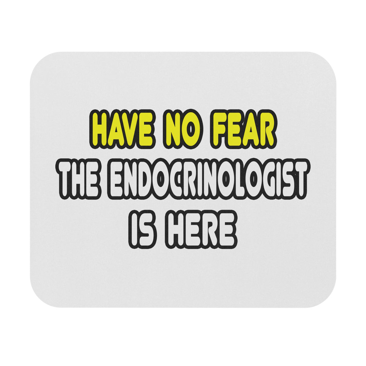Have No Fear, The Endocrinologist Is Here - Mouse Pad (Rectangle)