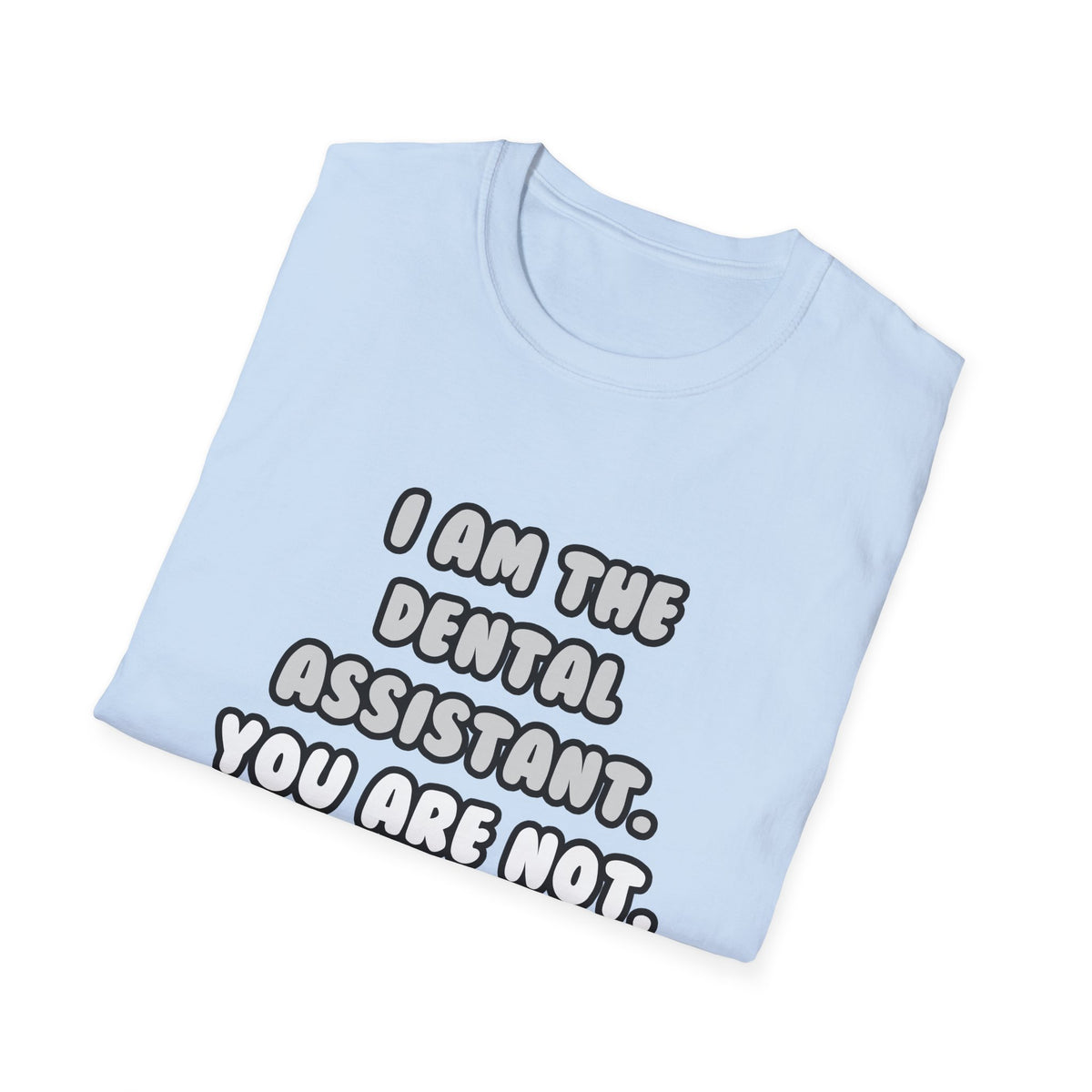 Deal With It ... Funny Dental Assistant - Unisex Softstyle T-Shirt