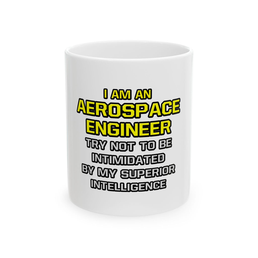 Aerospace Engineer...Superior Intelligence - Ceramic Mug, (11oz, 15oz)