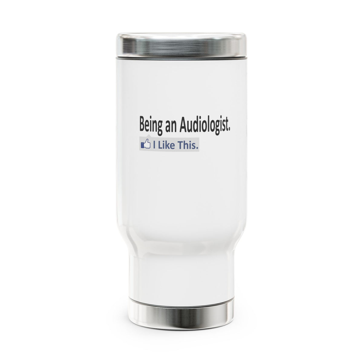 Being an Audiologist...I Like This - Stainless Steel Travel Mug with Handle, 14oz