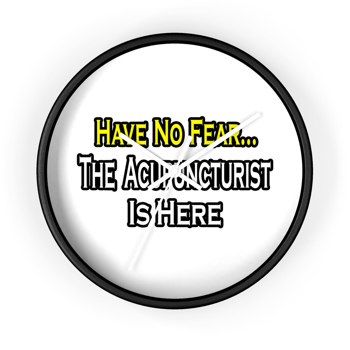 Have No Fear, Acupuncturist Is Here - Wall Clock