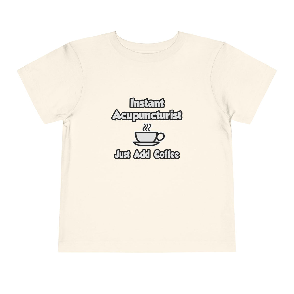 Instant Acupuncturist .. Just Add Coffee - Toddler Short Sleeve Tee
