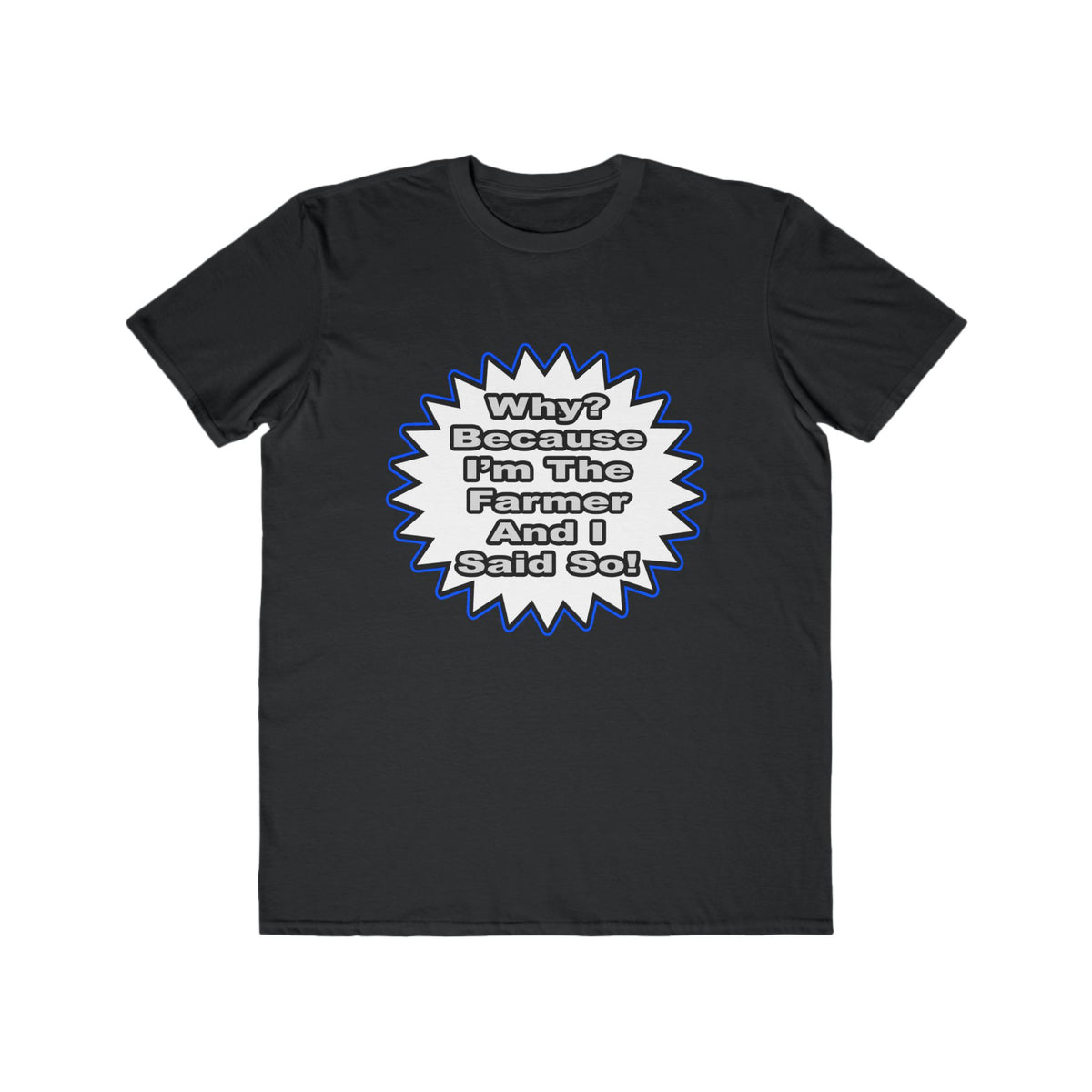 Farmer...Because I Said So - Men's Lightweight Fashion Tee