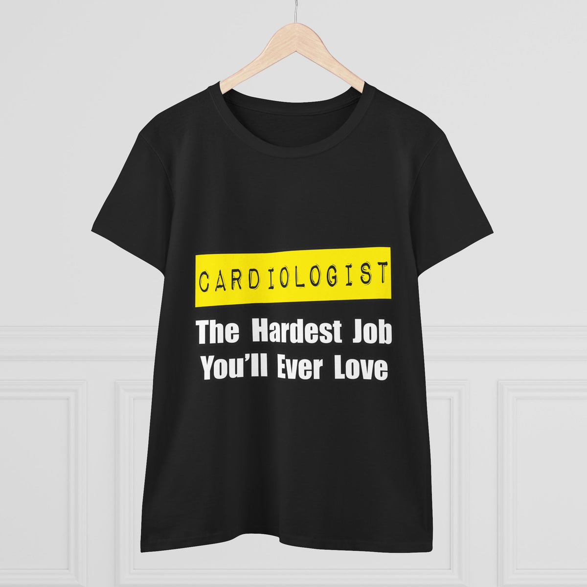 Cardiologist...Hardest Job You'll Ever Love - Women's Midweight Cotton Tee
