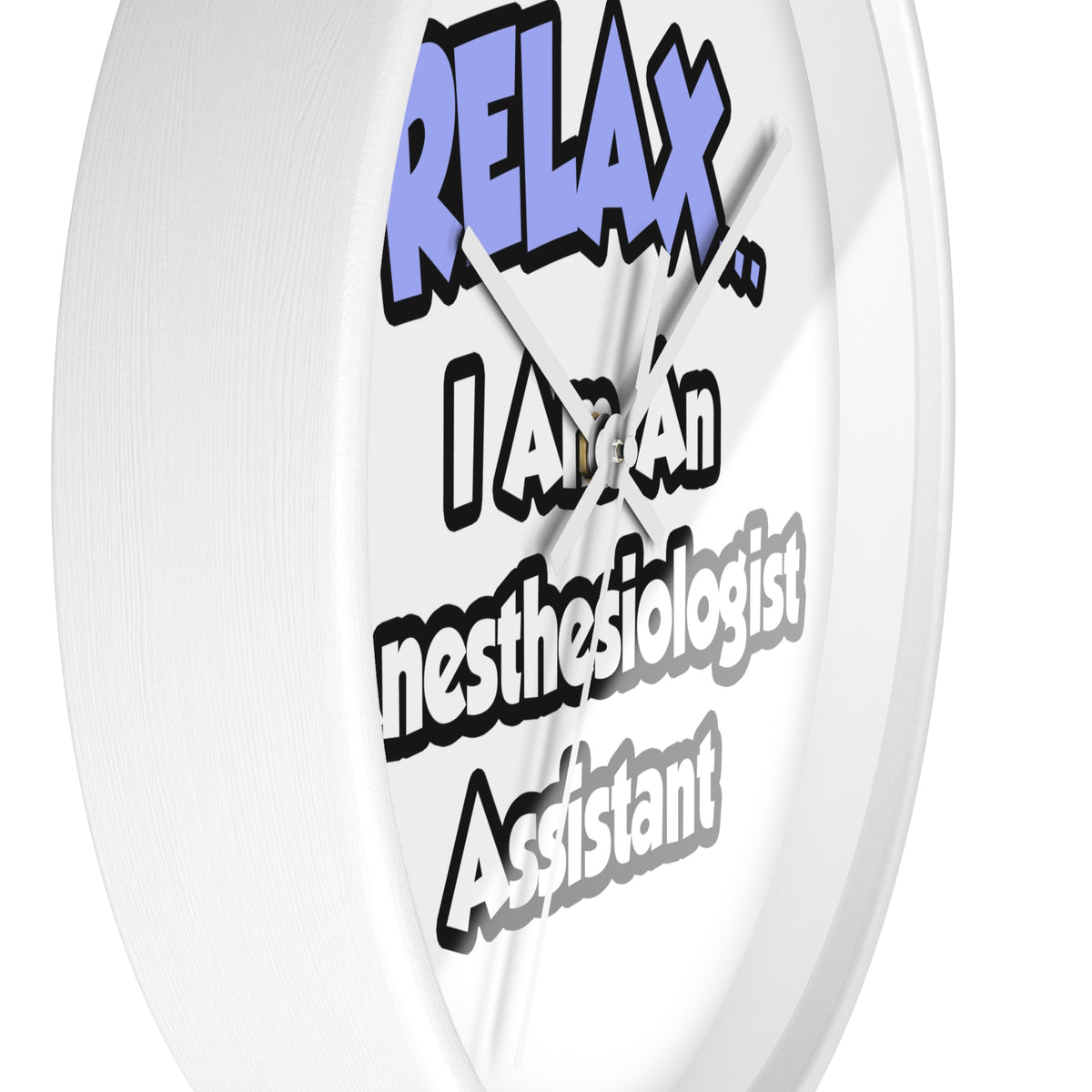 Relax .. I am an Anesthesiologist Assistant - Wall Clock