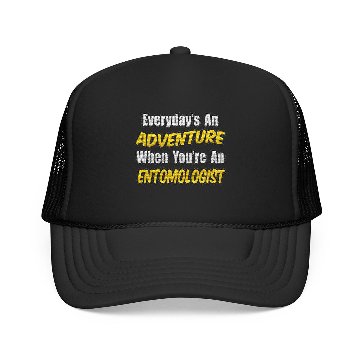 Everyday's An Adventure .. Entomologist - Foam Trucker Hat