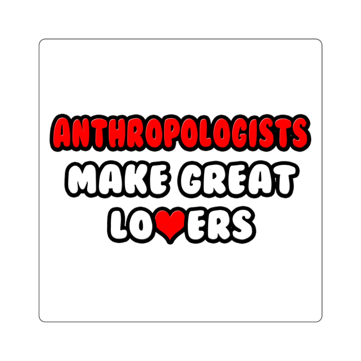Anthropologists Make Great Lovers - Square Stickers