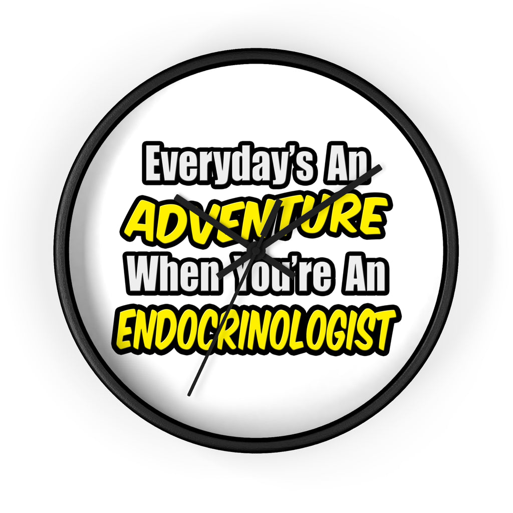 Everyday's An Adventure .. Endocrinologist - Wall Clock