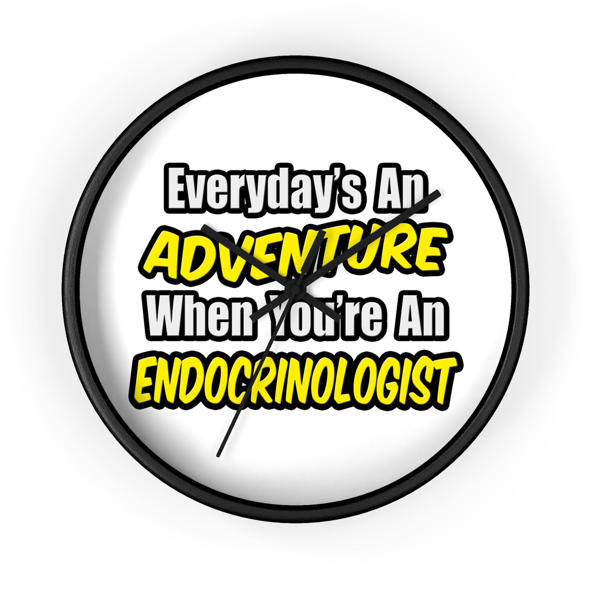Everyday's An Adventure .. Endocrinologist - Wall Clock