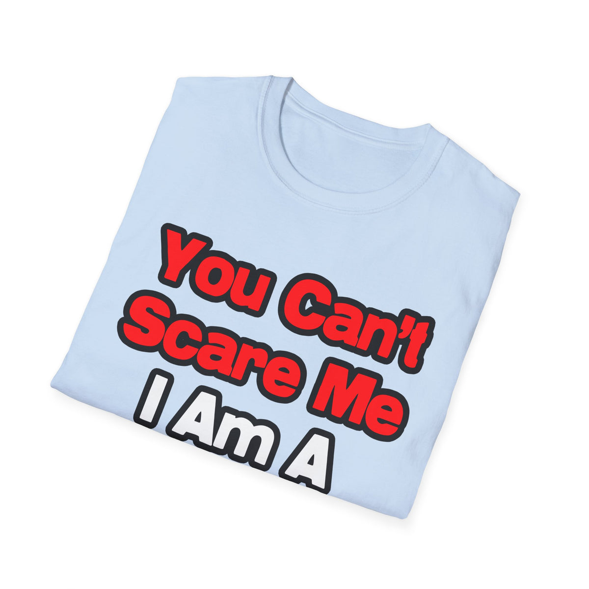 You Can't Scare Me...Doctor - Unisex Softstyle T-Shirt