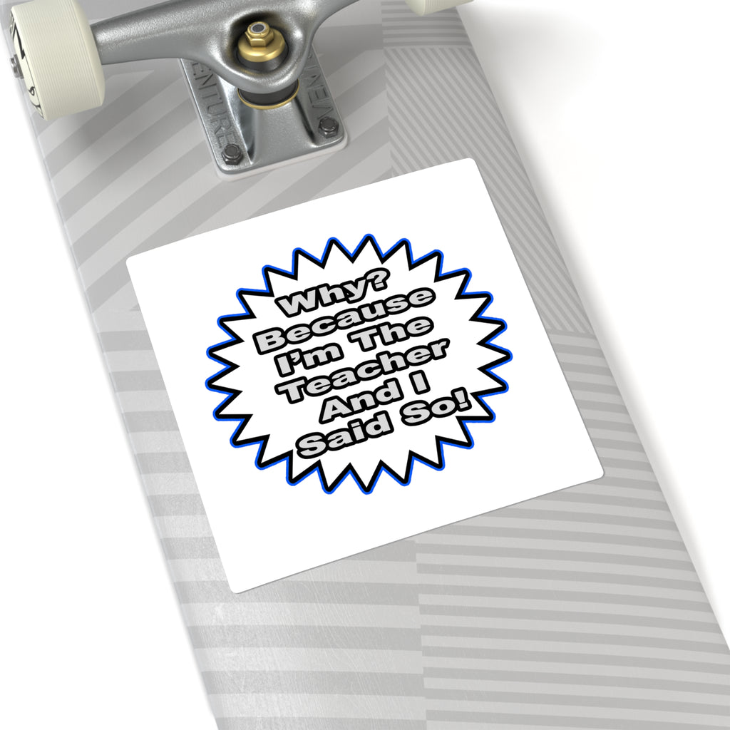 Teacher...Because I Said So - Square Stickers