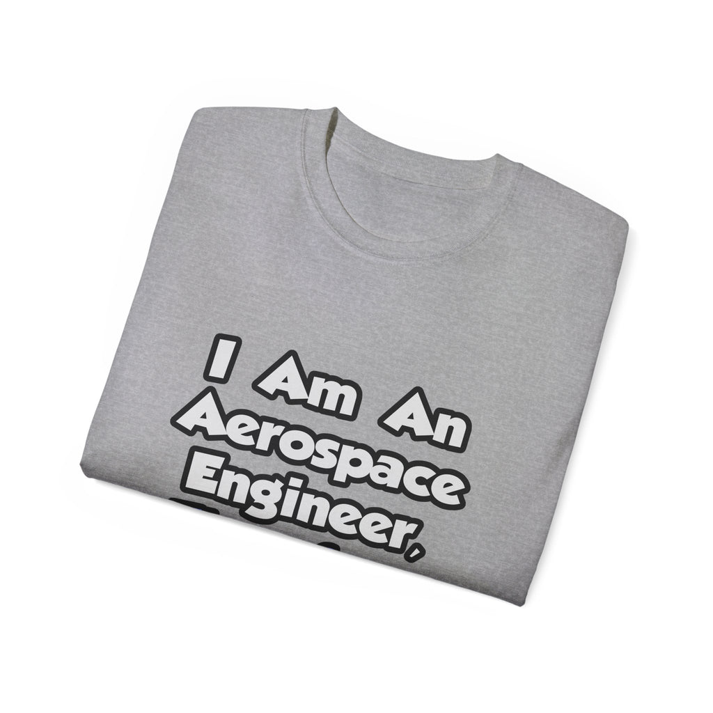 I Am An Aerospace Engineer, Therefore I Drink - Unisex Ultra Cotton Tee