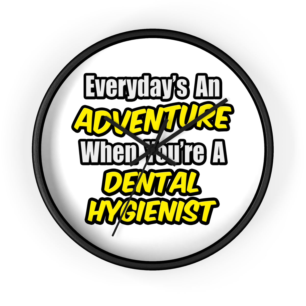 Everyday's An Adventure...Dental Hygienist - Wall Clock