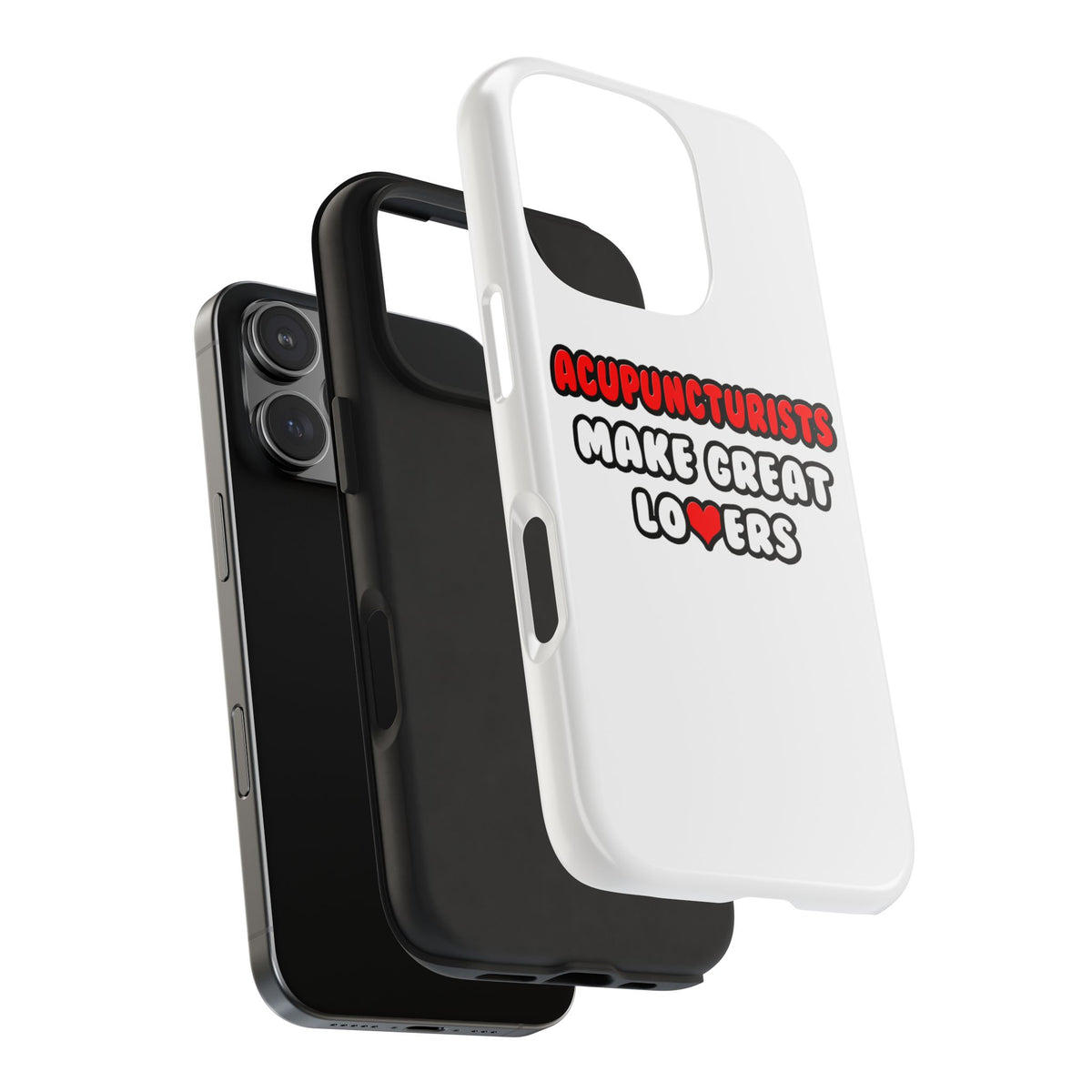 Acupuncturists Make Great Lovers - Tough Phone Cases