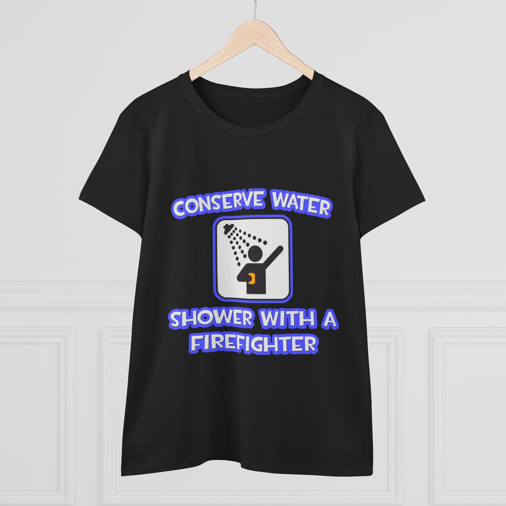 Conserve Water .. Shower With a Firefighter - Women's Midweight Cotton Tee
