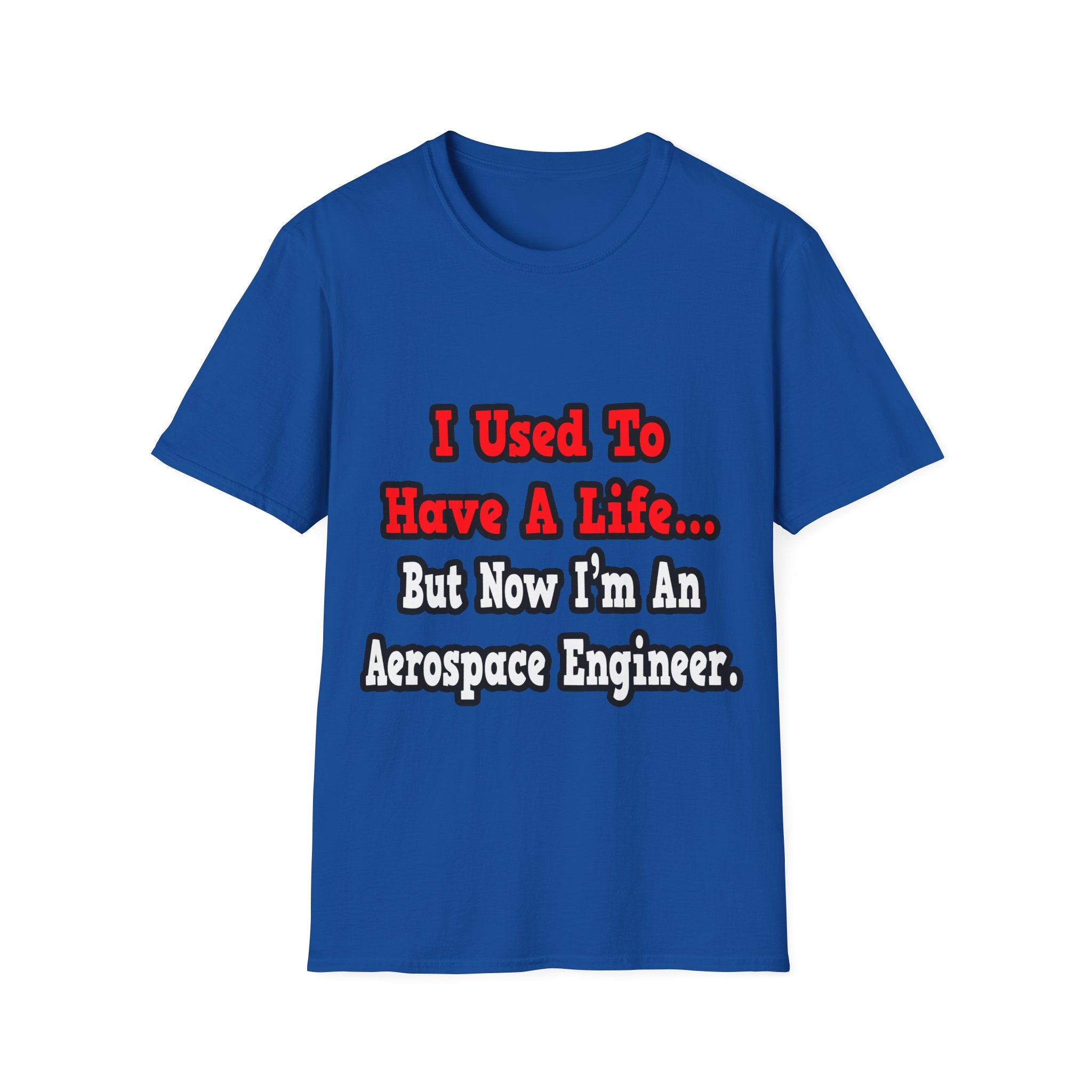 I Used to Have a Life...Aerospace Engineer - Unisex Softstyle T-Shirt