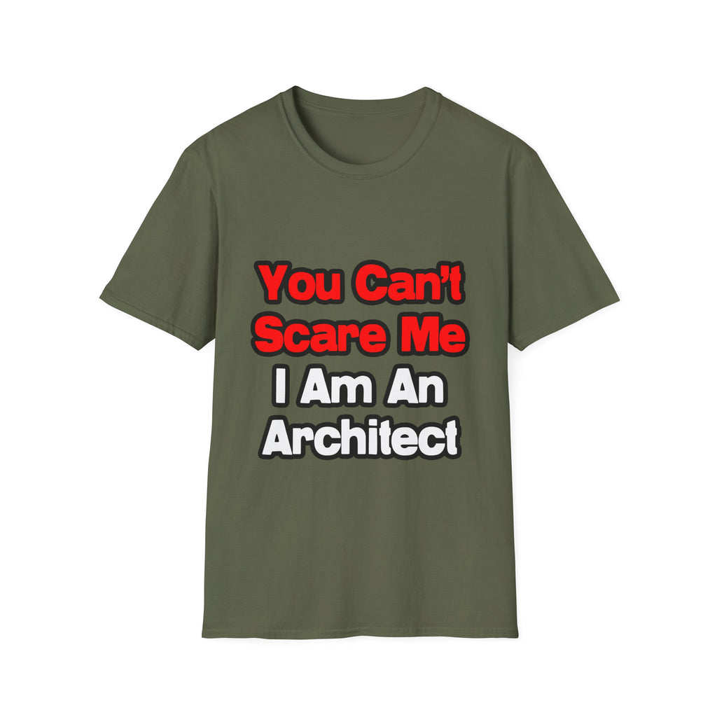 You Can't Scare Me...Architect - Unisex Softstyle T-Shirt