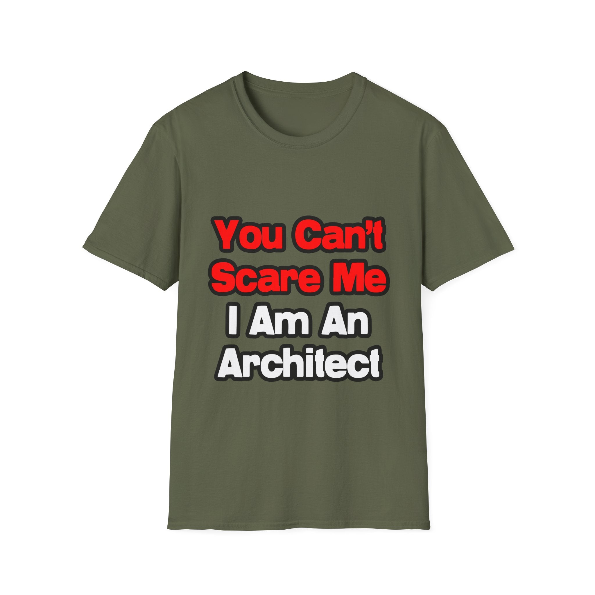 You Can't Scare Me...Architect - Unisex Softstyle T-Shirt