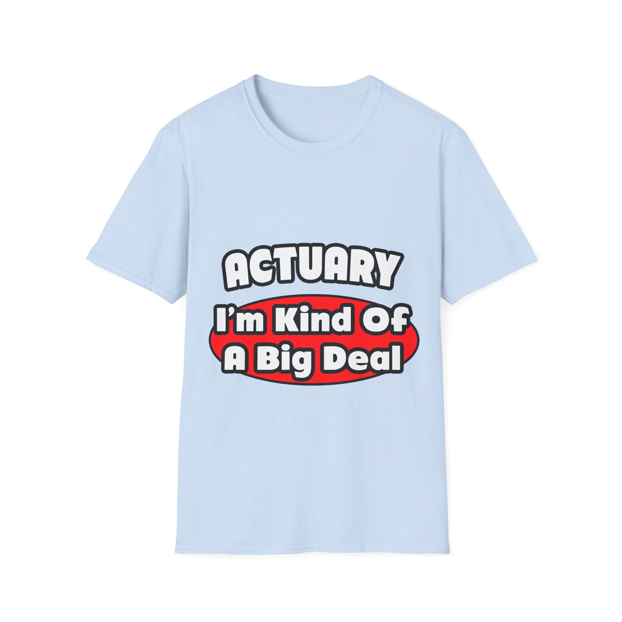 Actuary...Big Deal (2) - Unisex Softstyle T-Shirt