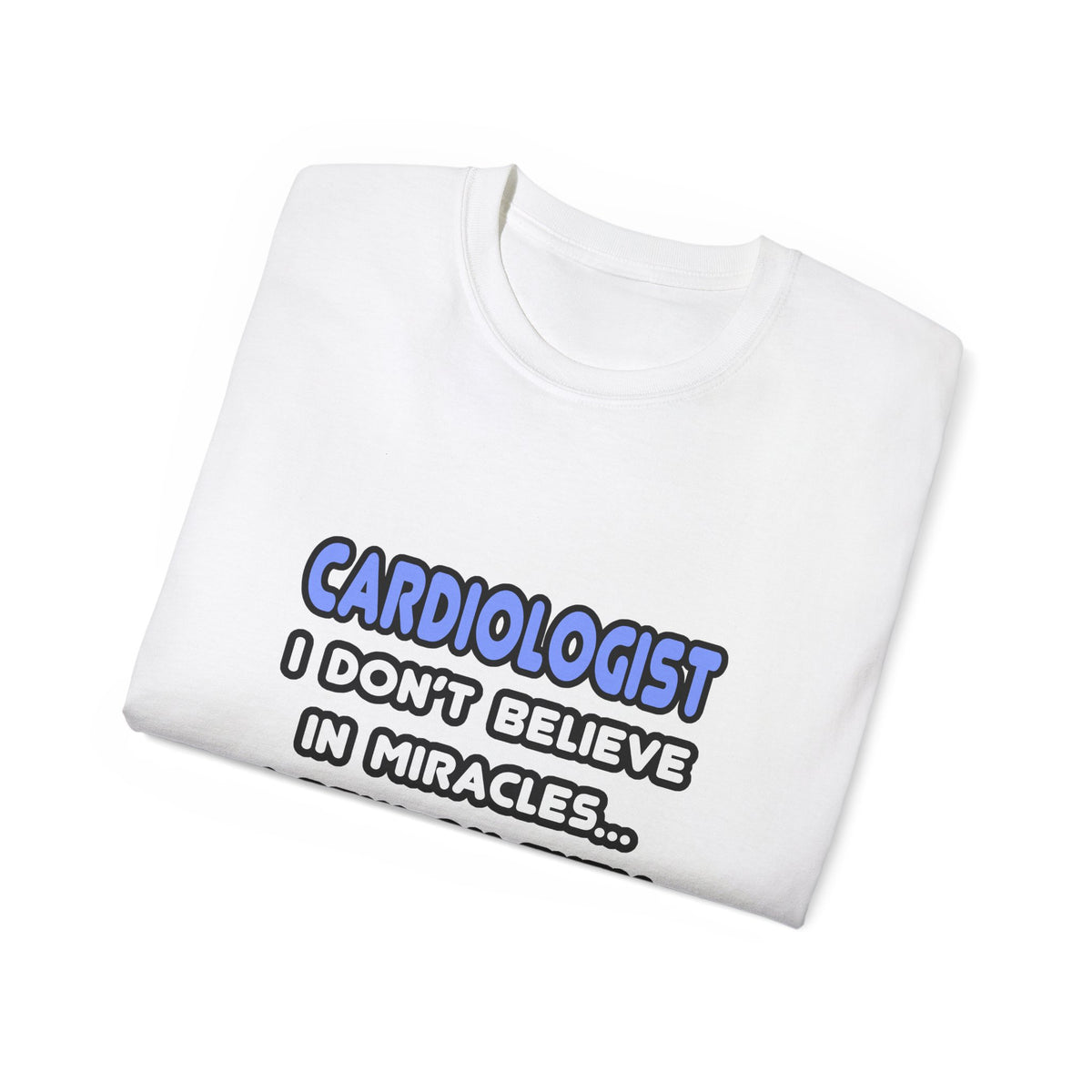 Miracles and Cardiologists - Unisex Ultra Cotton Tee