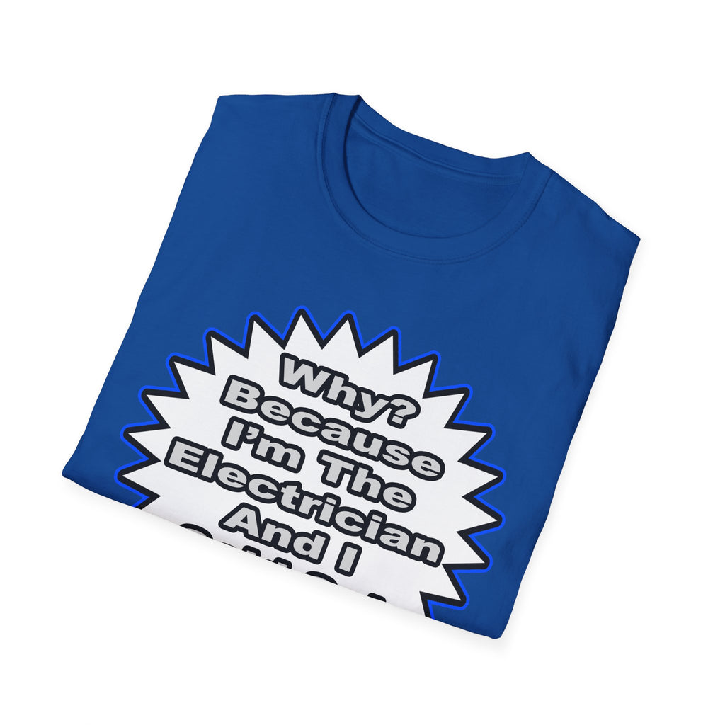 Electrician...Because I Said So - Unisex Softstyle T-Shirt