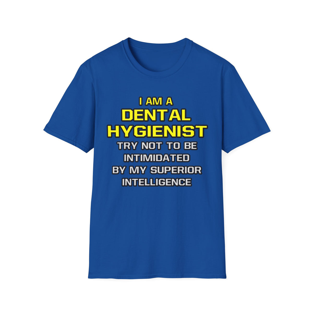 Dental Hygienist...Superior Intelligence - Unisex Softstyle T-Shirt