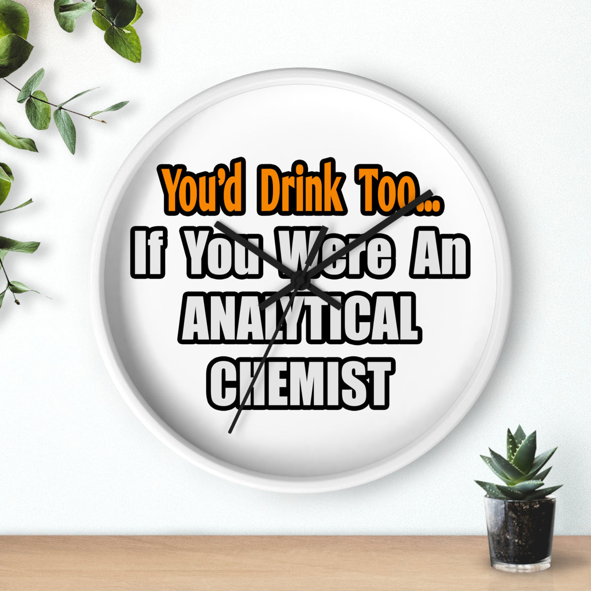 You'd Drink Too...Analytical Chemist - Wall Clock